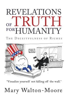 Revelations of Truth for Humanity: The Deceitfulness of Riches by Walton-Moore, Mary