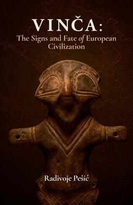 Vin&#269;a: The Signs and Fate of European Civilization by Pesic, Radivoje