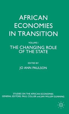 African Economies in Transition: Volume 1: The Changing Role of the State by Paulson, J.