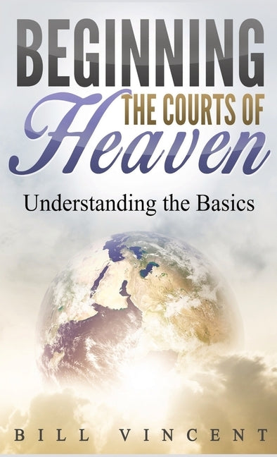 Beginning the Courts of Heaven (Pocket Size): Understanding the Basics by Vincent, Bill