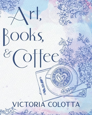 Art, Books, & Coffee by Colotta, Victoria