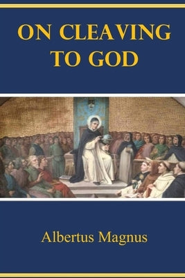 On Cleaving to God by Magnus, Albertus