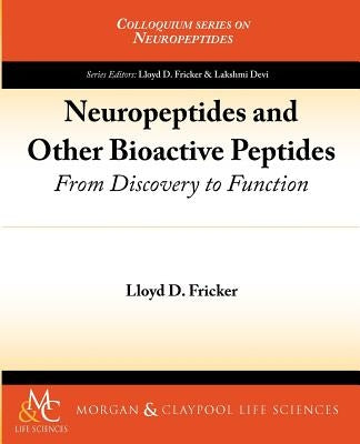 Neuropeptides and Other Bioactive Peptides: From Discovery to Function by Fricker, Lloyd D.