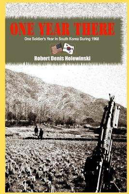 One Year There by Holewinski, Robert Denis