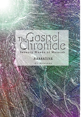 The Gospel Chronicle: Narrative by Kirschke, G. L.