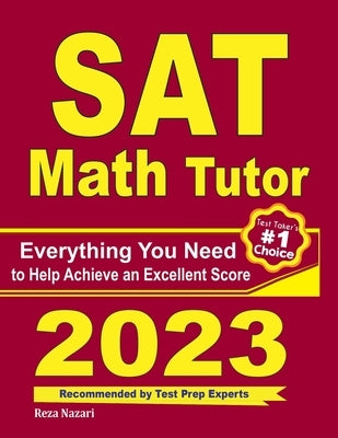 SAT Math Tutor: Everything You Need to Help Achieve an Excellent Score by Nazari, Reza