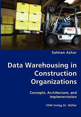 Data Warehousing in Construction Organizations by Azhar, Salman
