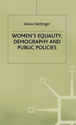 Women's Equality, Demography and Public Policies: A Comparative Perspective by Heitlinger, A.