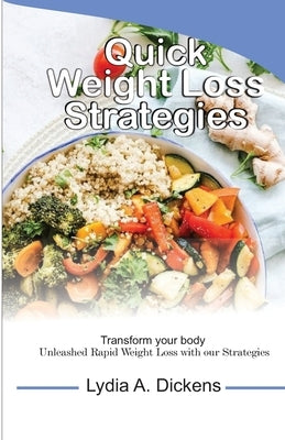Quick Weight Loss Strategies by Dickens, Lydia A.