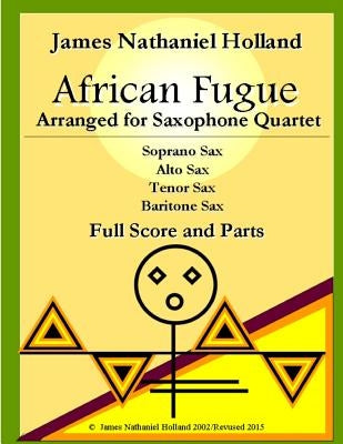 African Fugue arranged for Saxophone Quartet: Full Score and Parts by Holland, James Nathaniel