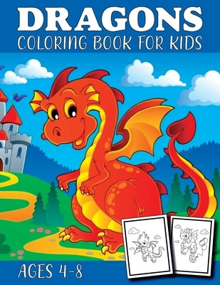 Dragon Coloring Book for Kids Ages 4-8: Fantasy Gifts for Boys & Girls - Mythical & Magical Creatures to Color for Children Kids by Publishing, Dragon Funn