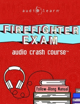 Firefighter Exam Audio Crash Course: Complete Content Review - Top Test Questions! by Content Team, Audiolearn