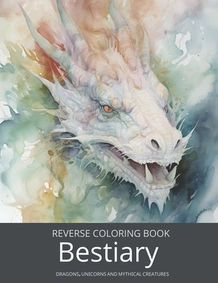 Bestiary, a Reverse Coloring Book for Teens and Adults: Ink Tracing Fantasy and Mythology with Dragons, Unicorns, and Beyond. by Lvst, Wander
