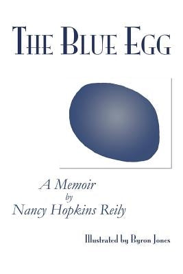 The Blue Egg: A Memoir by Reily, Nancy Hopkins