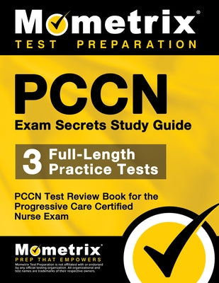 Pccn Exam Secrets: Study Guide: Pccn Test Review for the Progressive Care Certified Nurse Exam by Mometrix Media