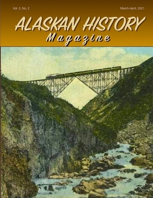 Alaskan History Magazine, March-April, 2021 by Swan, Thom Swanny