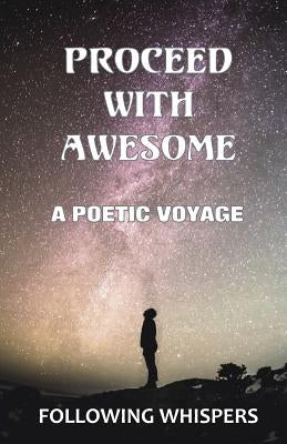 Proceed With Awesome: A Poetic Voyage by Whispers, Following