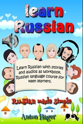 Learn Russian with stories and audios as workbook. Russian language course for keen learners.: Russian made simple. by Hager, Anton