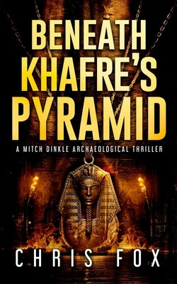 Beneath Khafre's Pyramid: A Mitch Dinkle Archaeological Thriller by Fox, Lisa