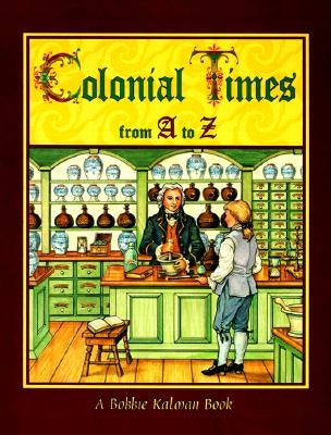Colonial Times from A to Z by Kalman, Bobbie