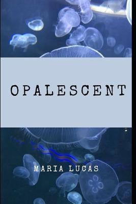 Opalescent by Lucas, Maria J.