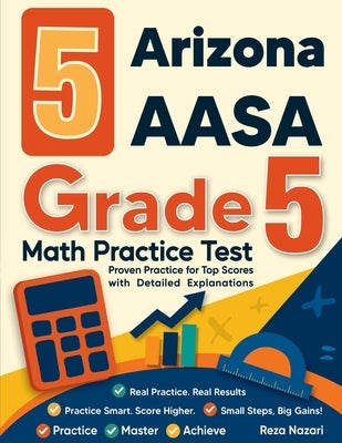 5 Arizona AASA Grade 5 Math Practice Tests: Proven Practice for Top Scores with Detailed Explanations by Nazari, Reza