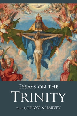 Essays on the Trinity by Harvey, Lincoln