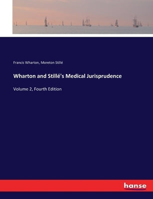 Wharton and Stillé's Medical Jurisprudence: Volume 2, Fourth Edition by Wharton, Francis