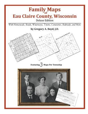 Family Maps of Eau Claire County, Wisconsin by Boyd J. D., Gregory a.