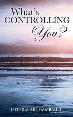 What's Controlling You? by Archambault, Luteria