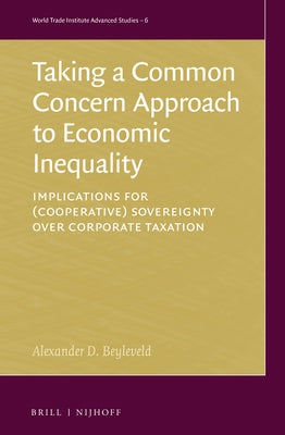 Taking a Common Concern Approach to Economic Inequality: Implications for (Cooperative) Sovereignty Over Corporate Taxation by D. Beyleveld, Alexander