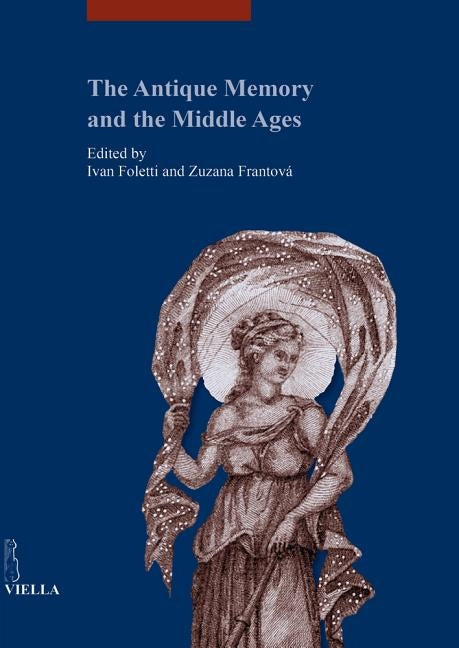 The Antique Memory and the Middle Ages by Barral I. Altet, Xavier