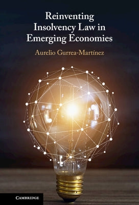 Reinventing Insolvency Law in Emerging Economies by Gurrea-Mart?nez, Aurelio