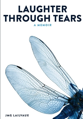 Laughter Through Tears by Lailvaux, J. M. G.