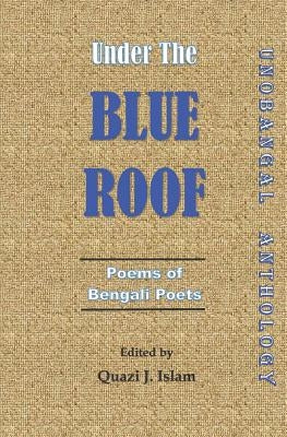 Under the Blue Roof Vol. II: Unobangal Anthology by Islam, Quazi Johirul