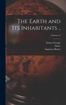 The Earth and Its Inhabitants ..; Volume 12 by Reclus, Elisée 1830-1905