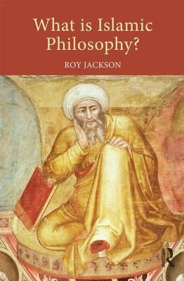 What is Islamic Philosophy? by Jackson, Roy