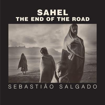 Sahel: The End of the Road by Salgado, Sebastião