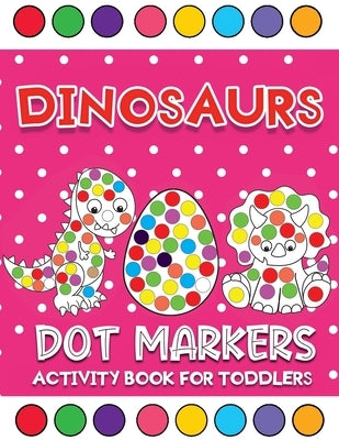 dinosaurs dot markers activity book for toddlers: Dinosaurs Themed do a dot Activity Coloring Book For Baby, Toddler, Preschool by Kid Press, Jane