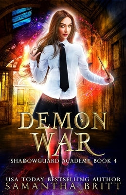 Demon War: Shadowguard Academy Book 4 by Britt, Samantha