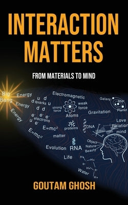 Interaction Matters: From Materials to Mind by Ghosh, Goutam