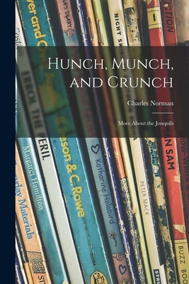 Hunch, Munch, and Crunch; More About the Jonquils by Norman, Charles 1904-1996