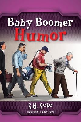 Baby Boomer Humor by Soto, S. G.