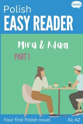 Polish Easy Reader - Mira & Adam I: Engaging Story for Beginners (A1-A2) with Translation - Start reading in Polish! by Baller, Carolin
