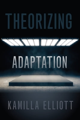 Theorizing Adaptation by Elliott, Kamilla