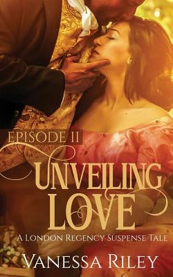 Unveiling Love: Episode II by Riley, Vanessa