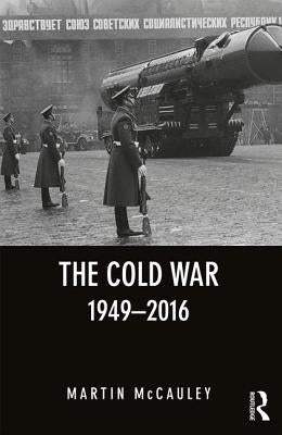 The Cold War 1949-2016 by McCauley, Martin