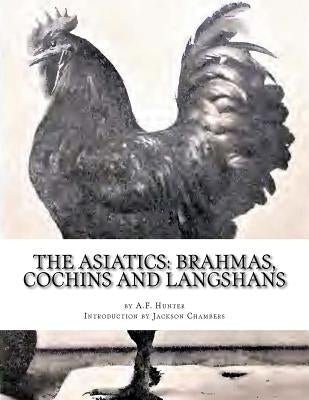 The Asiatics: Brahmas, Cochins and Langshans: Chicken Breeds Book 17 by Chambers, Jackson