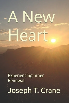 A New Heart: Experiencing Inner Renewal by Crane, Joseph T.