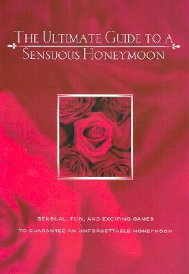 The Ultimate Guide to a Sensuous Honeymoon by Lluch, Alex A.